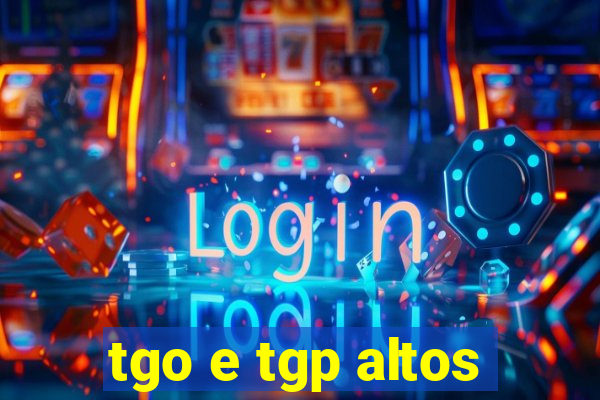 tgo e tgp altos